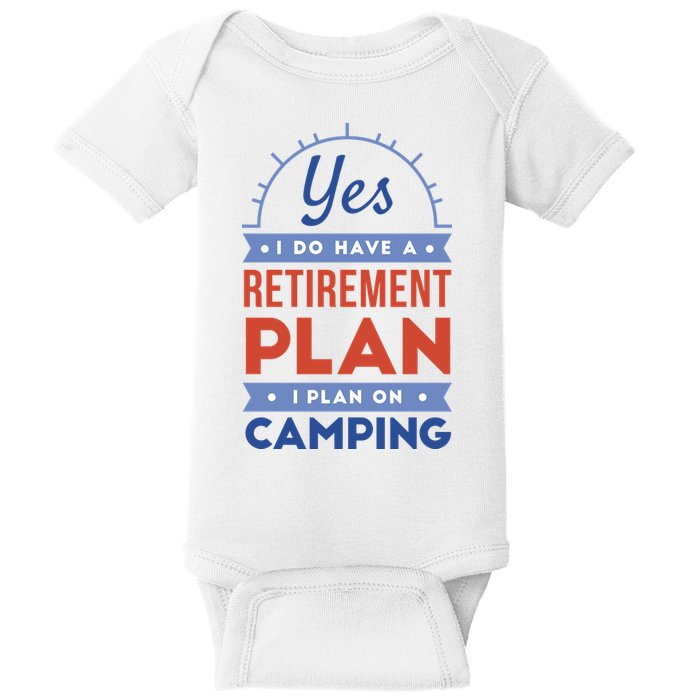 Yes I Do Have A Retirement Plan I Plan On Camping Baby Bodysuit