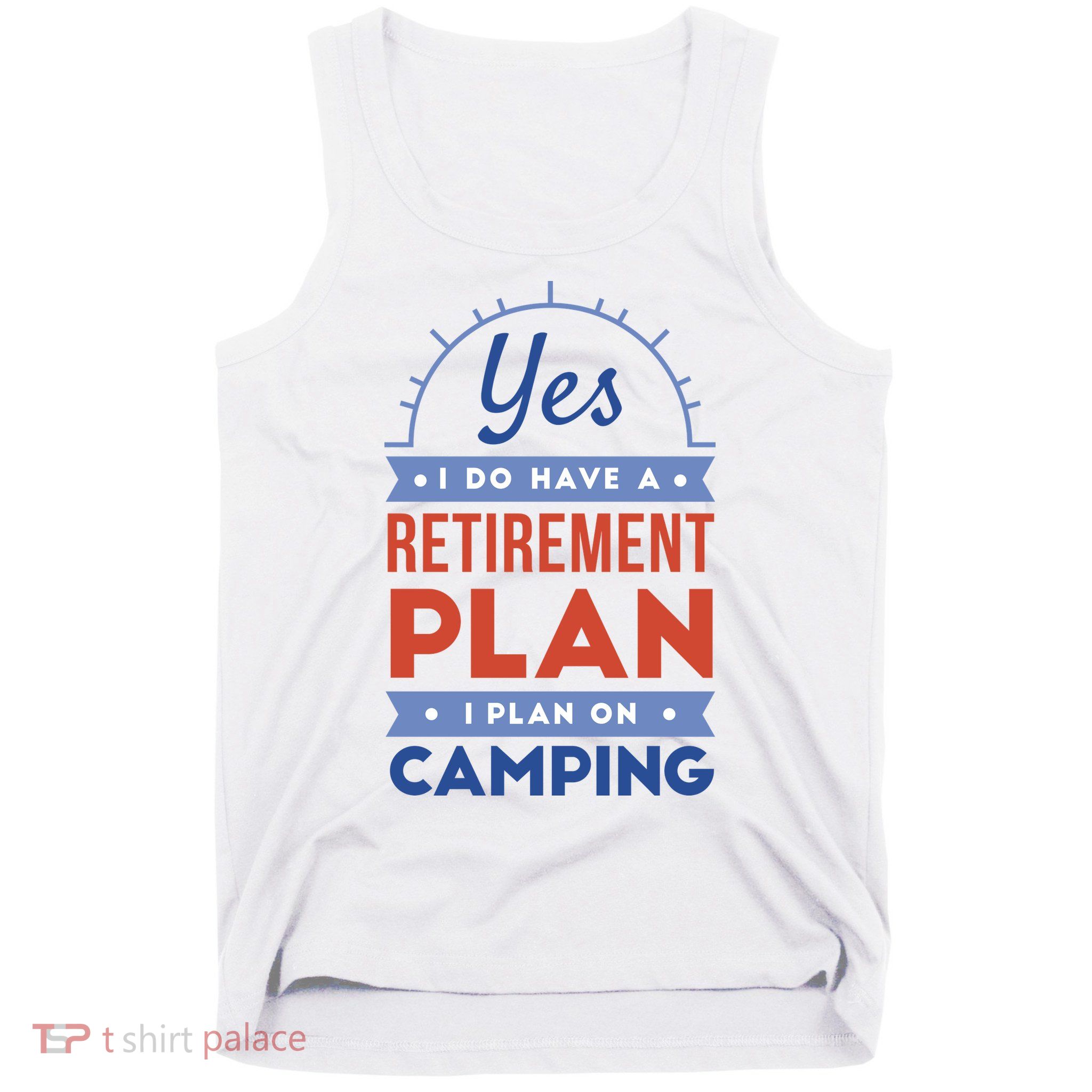Yes I Do Have A Retirement Plan I Plan On Camping Tank Top
