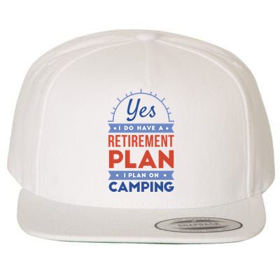 Yes I Do Have A Retirement Plan I Plan On Camping Wool Snapback Cap