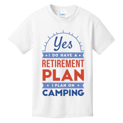 Yes I Do Have A Retirement Plan I Plan On Camping Kids T-Shirt