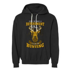 Yes I Do Have A Retirement Plan Deer Hunting Hunter Gift Garment-Dyed Fleece Hoodie