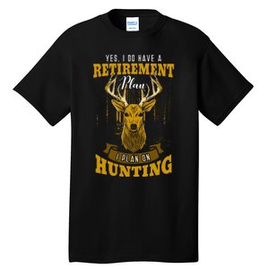 Yes I Do Have A Retirement Plan Deer Hunting Hunter Gift Tall T-Shirt