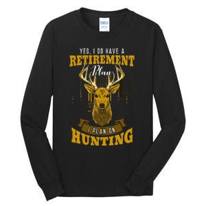 Yes I Do Have A Retirement Plan Deer Hunting Hunter Gift Tall Long Sleeve T-Shirt