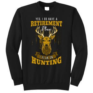 Yes I Do Have A Retirement Plan Deer Hunting Hunter Gift Tall Sweatshirt