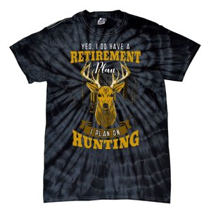 Yes I Do Have A Retirement Plan Deer Hunting Hunter Gift Tie-Dye T-Shirt