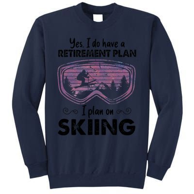 Yes I Do Have A Retirement Plan Skiing Tall Sweatshirt