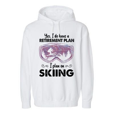 Yes I Do Have A Retirement Plan Skiing Garment-Dyed Fleece Hoodie