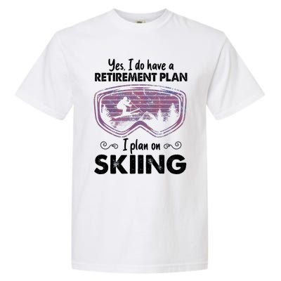 Yes I Do Have A Retirement Plan Skiing Garment-Dyed Heavyweight T-Shirt