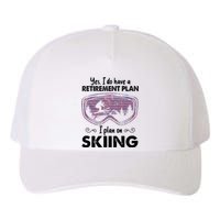 Yes I Do Have A Retirement Plan Skiing Yupoong Adult 5-Panel Trucker Hat