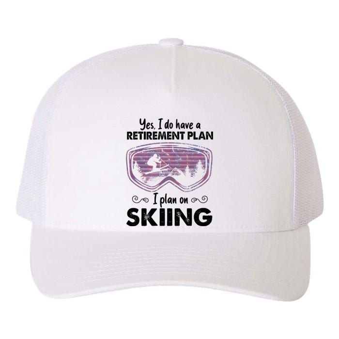 Yes I Do Have A Retirement Plan Skiing Yupoong Adult 5-Panel Trucker Hat