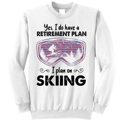 Yes I Do Have A Retirement Plan Skiing Sweatshirt