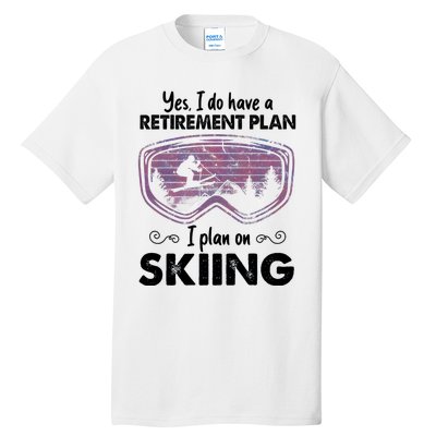 Yes I Do Have A Retirement Plan Skiing Tall T-Shirt