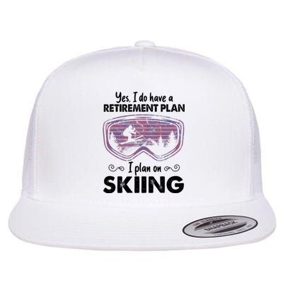 Yes I Do Have A Retirement Plan Skiing Flat Bill Trucker Hat