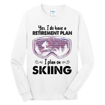 Yes I Do Have A Retirement Plan Skiing Tall Long Sleeve T-Shirt