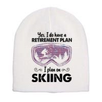 Yes I Do Have A Retirement Plan Skiing Short Acrylic Beanie