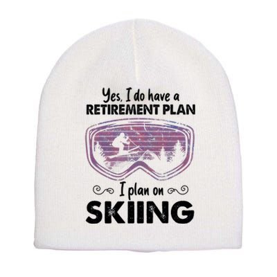 Yes I Do Have A Retirement Plan Skiing Short Acrylic Beanie