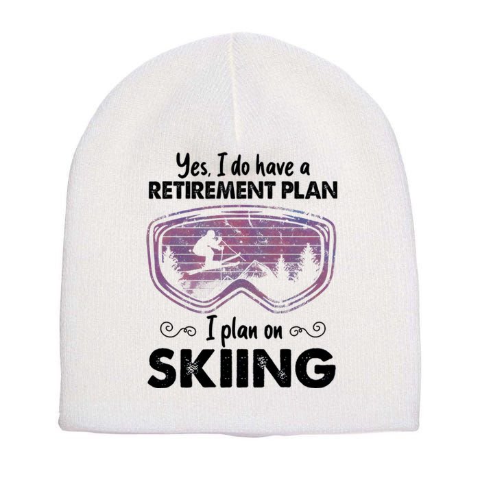 Yes I Do Have A Retirement Plan Skiing Short Acrylic Beanie