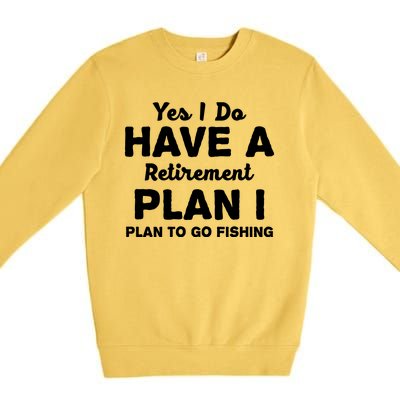 Yes I Do Have A Retirement Plan To Go Fishing Funny Premium Crewneck Sweatshirt