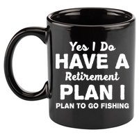 Yes I Do Have A Retirement Plan To Go Fishing Funny 11oz C Handle Ceramic Mug