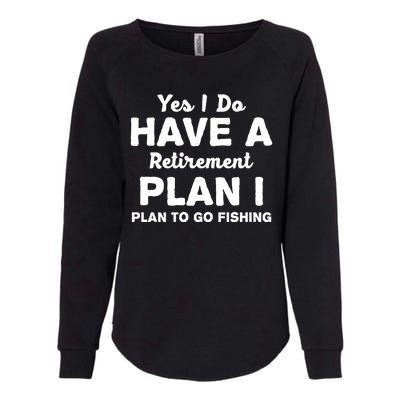 Yes I Do Have A Retirement Plan To Go Fishing Funny Womens California Wash Sweatshirt