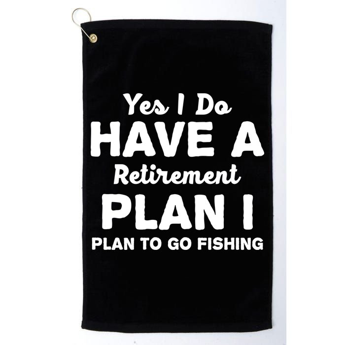 Yes I Do Have A Retirement Plan To Go Fishing Funny Golf Towel