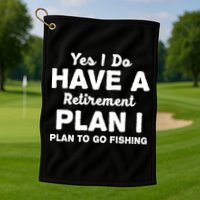 Yes I Do Have A Retirement Plan To Go Fishing Funny Golf Towel