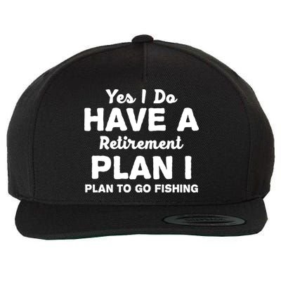 Yes I Do Have A Retirement Plan To Go Fishing Funny Wool Snapback Cap