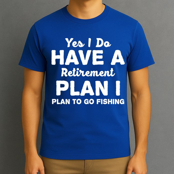 Yes I Do Have A Retirement Plan To Go Fishing Funny T-Shirt