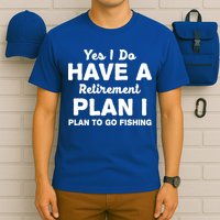 Yes I Do Have A Retirement Plan To Go Fishing Funny T-Shirt