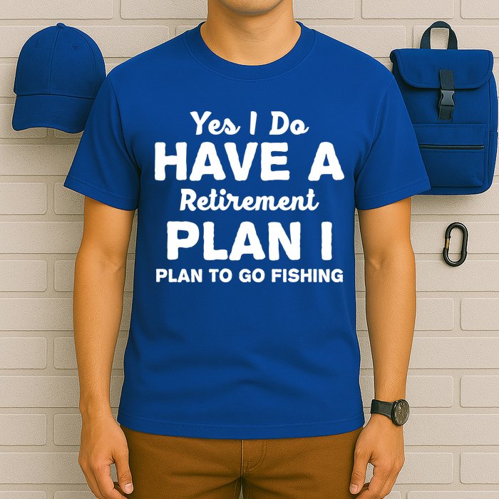 Yes I Do Have A Retirement Plan To Go Fishing Funny T-Shirt