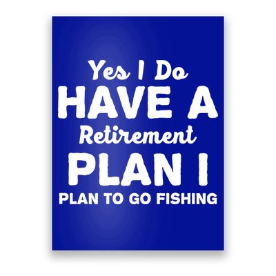 Yes I Do Have A Retirement Plan To Go Fishing Funny Poster