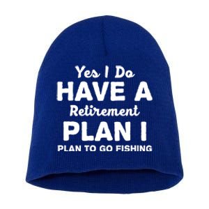 Yes I Do Have A Retirement Plan To Go Fishing Funny Short Acrylic Beanie