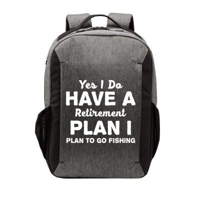 Yes I Do Have A Retirement Plan To Go Fishing Funny Vector Backpack