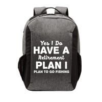 Yes I Do Have A Retirement Plan To Go Fishing Funny Vector Backpack