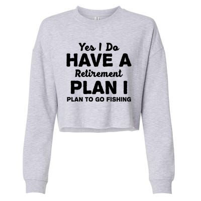 Yes I Do Have A Retirement Plan To Go Fishing Funny Cropped Pullover Crew