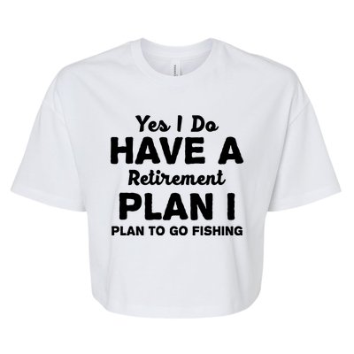 Yes I Do Have A Retirement Plan To Go Fishing Funny Bella+Canvas Jersey Crop Tee