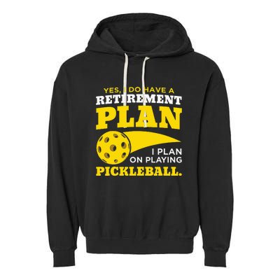 Yes I Do Have a Retirement Plan Pickleball Lovers Gifts Garment-Dyed Fleece Hoodie