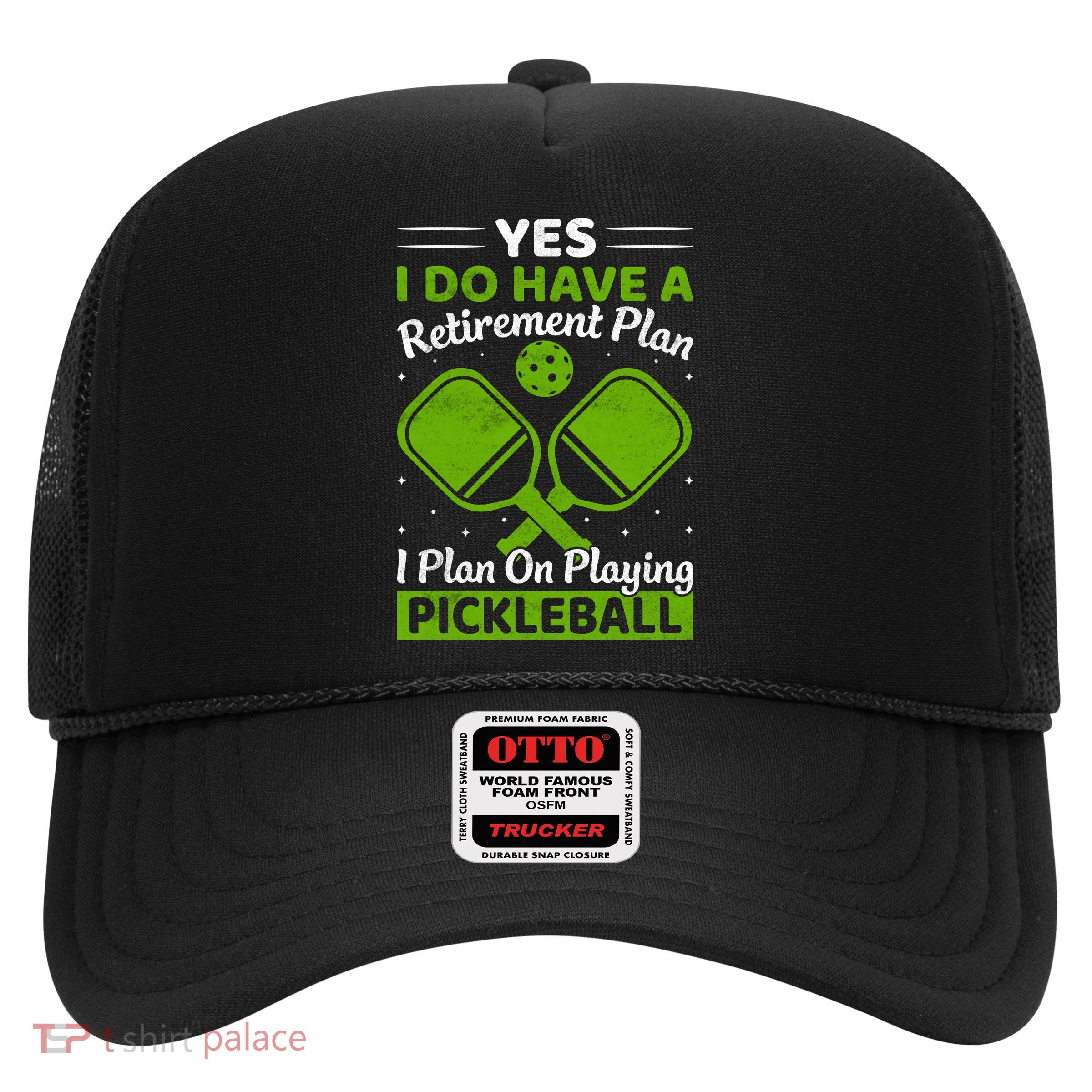 Yes I Do Have A Retirement Plan Pickleball Paddle Trucker Hat