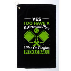 Yes I Do Have A Retirement Plan Pickleball Paddle Platinum Collection Golf Towel