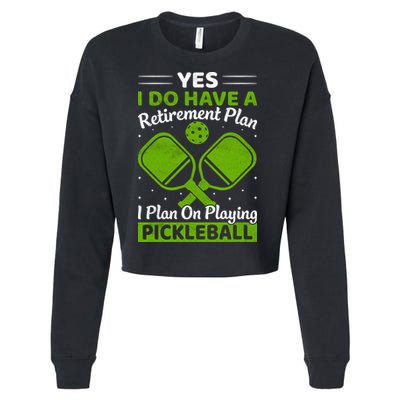Yes I Do Have A Retirement Plan Pickleball Paddle Cropped Pullover Crew