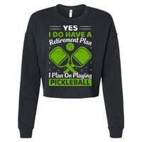 Yes I Do Have A Retirement Plan Pickleball Paddle Cropped Pullover Crew