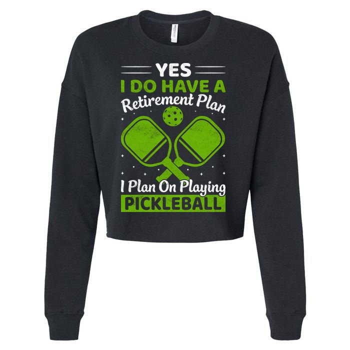 Yes I Do Have A Retirement Plan Pickleball Paddle Cropped Pullover Crew