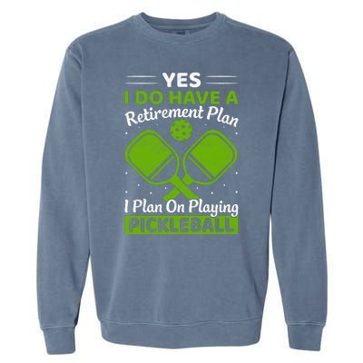 Yes I Do Have A Retirement Plan Pickleball Paddle Garment-Dyed Sweatshirt