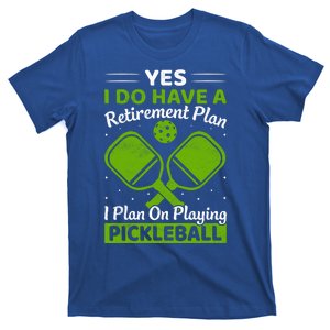 Yes I Do Have A Retirement Plan Pickleball Paddle T-Shirt