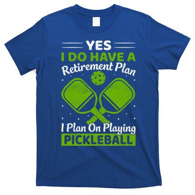 Yes I Do Have A Retirement Plan Pickleball Paddle T-Shirt