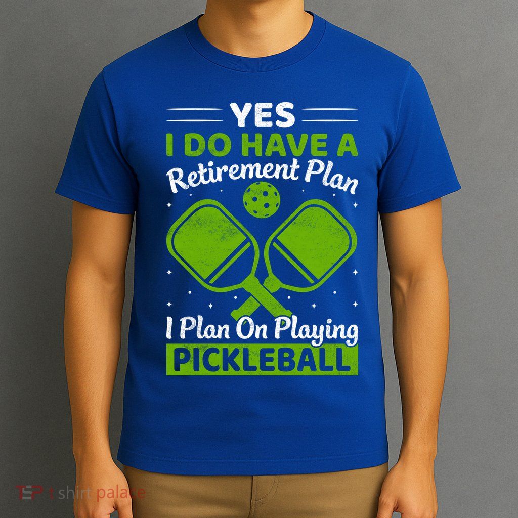 Yes I Do Have A Retirement Plan Pickleball Paddle T-Shirt