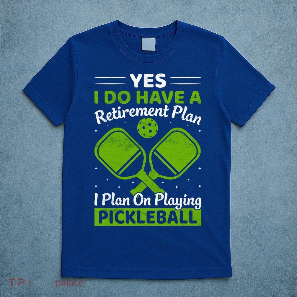 Yes I Do Have A Retirement Plan Pickleball Paddle T-Shirt