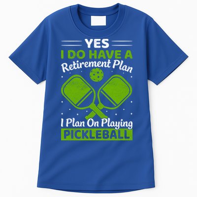 Yes I Do Have A Retirement Plan Pickleball Paddle Tall T-Shirt