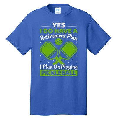 Yes I Do Have A Retirement Plan Pickleball Paddle Tall T-Shirt