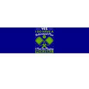 Yes I Do Have A Retirement Plan Pickleball Paddle Bumper Sticker